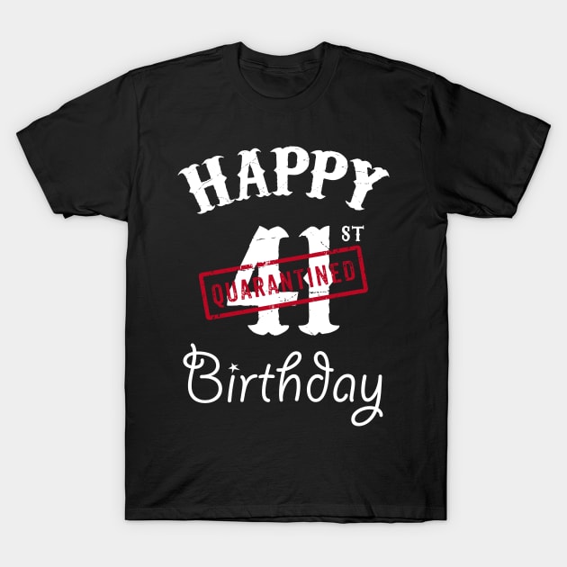 Happy 41st Quarantined Birthday T-Shirt by kai_art_studios